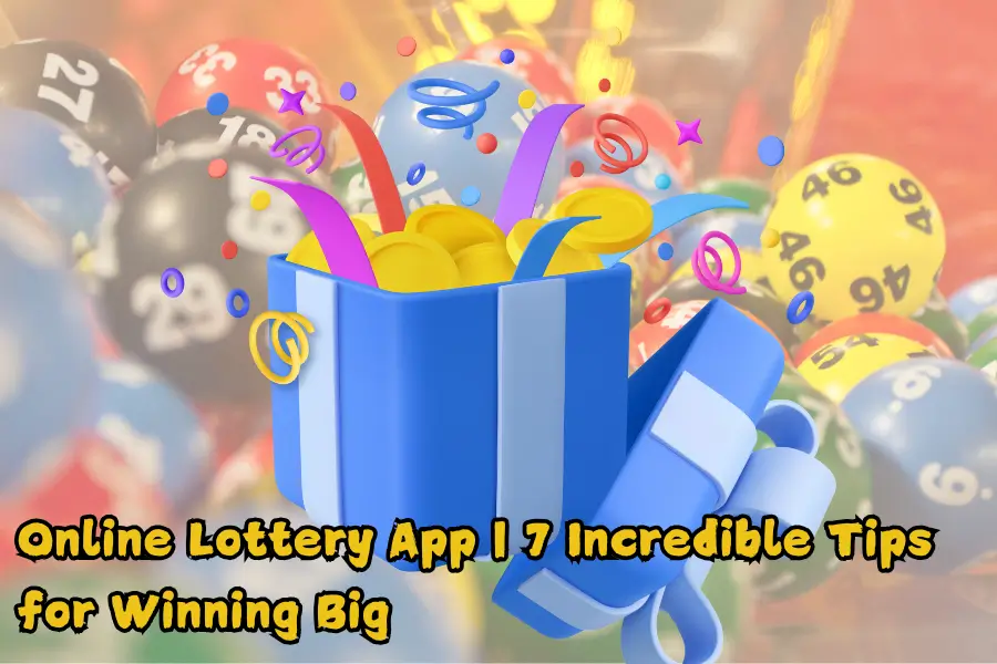 Online Lottery App 7 Incredible Tips for Winning Big