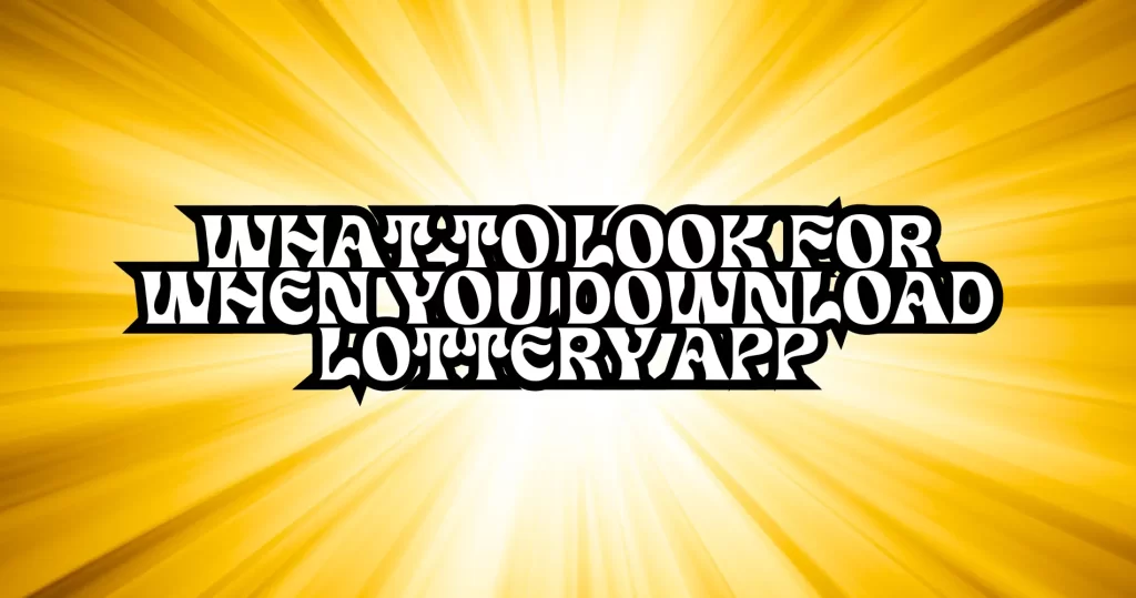 What to Look for When You Download Lottery App